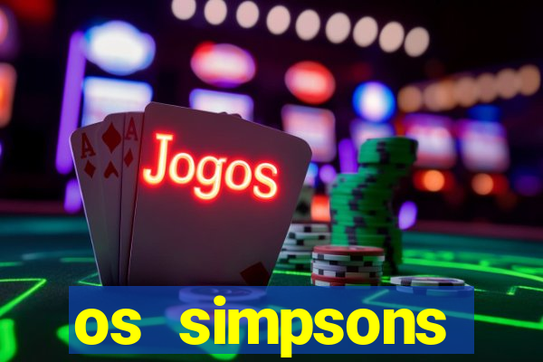 os simpsons assistir dublado